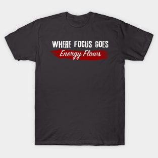 Focus Goes, Energy Flows T-Shirt